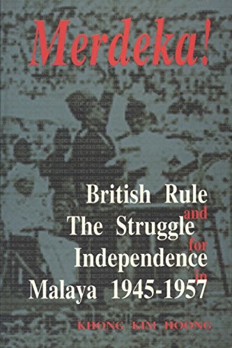 Merdeka! British Rule and The Struggle for Independence Malaya,1945-1957