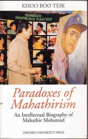 Paradoxes of Mahathirism: An Intellectual Biography of Mahathir Mohamad