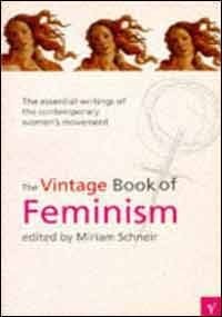 The Vintage Book Of Feminism: The Essential Writings Of The Contemporary Women's Movement
