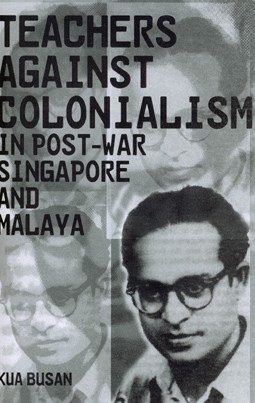 Teachers Against Colonialism: In Post-War Singapore and Malaya