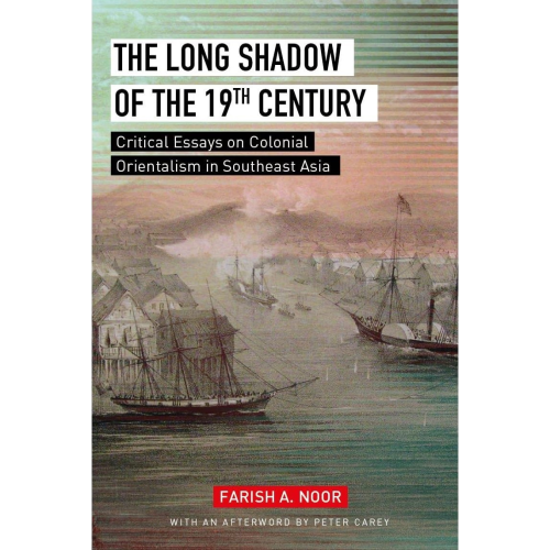 The Long Shadow of the 19th Century: Critical Essays on Colonial Orientalism in Southeast Asia