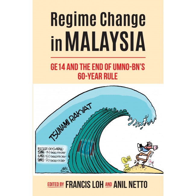 Regime Change in Malaysia: GE14 and the End of UMNO-BN's 60-Year Rule